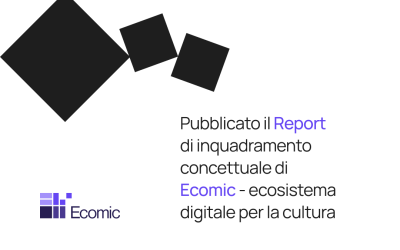Pubblicato il report di inquadramento concettuale del progetto Ecomic – ecosistema digitale per la cultura