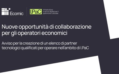 Avviso per la certificazione degli operatori economici qualificati alla cooperazione con l’Infrastruttura I.PaC dell’ecosistema digitale per la cultura Ecomic